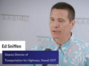 Ed Sniffen. Deputy Director of the Transportation for Highways, Hawaii DOT.